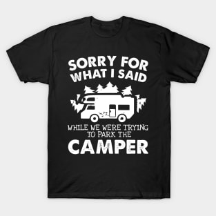 Sorry For What I Said When We Were Trying to Park the Camper Shirt. Funny Camper T Shirt. T-Shirt